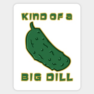 Kind of a Big Dill Sticker